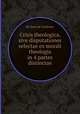 Crisis theologica, sive disputationes selectae ex morali theologia in 4 partes distinctae, By Juan de Cardenas 