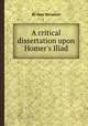 A critical dissertation upon Homer`s Iliad, By Jean Terrasson 