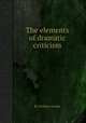 The elements of dramatic criticism, By William Cooke 