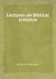 Lectures on Biblical criticism, By Samuel Davidson 