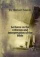 Lectures on the criticism and interpretation of the Bible, By Herbert Marsh 