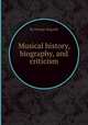 Musical history, biography, and criticism, By George Hogarth 