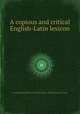 A copious and critical English-Latin lexicon, By Joseph Esmond Riddle, Karl Ernst Georges, Thomas Kerchever Arnold 