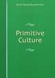 Primitive Culture, By Sir Edward Burnett Tylor 