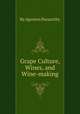 Grape Culture, Wines, and Wine-making, By Agoston Haraszthy 