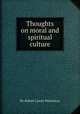 Thoughts on moral and spiritual culture, By Robert Cassie Waterston 