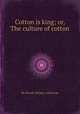 Cotton is king; or, The culture of cotton, By David Christy, American 