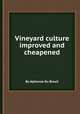 Vineyard culture improved and cheapened, By Alphonse Du Breuil 