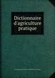 Dictionnaire d`agriculture pratique, By Nicolas Louis Franзois de Neufchвteau (comte) 