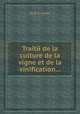 Traitй de la culture de la vigne et de la vinification..., By B. A. Lenoir 