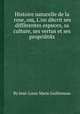 Histoire naturelle de la rose, oщ, L'on decrit ses differentes especes, sa culture, ses vertus et ses proprietes, By Jean-Louis Marie Guillemeau 