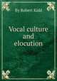 Vocal culture and elocution, By Robert Kidd 