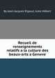 Recueil de renseignements relatifs а la culture des beaux-arts а Genиve, By Jean-Jacques Rigaud, Jules Hйbert 