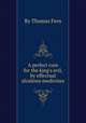 A perfect cure for the king`s evil, by effectual alcalious medicines, By Thomas Fern 