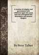 A treatise of religion and government with reflexions upon the cause and cure of England late distempers and present dangers, By Peter Talbot 