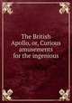 The British Apollo, or, Curious amusements for the ingenious, 