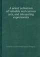 A select collection of valuable and curious arts, and interesting experiments, By Marian S. Carson Collection (Library of Congress) 