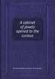 A cabinet of jewels opened to the curious, By Charles Bradbury (minister of the gospel.) 