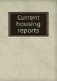Current housing reports, By United States. Bureau of the Census, United States. Dept. of Housing and Urban Development. Office of Policy Development and Research 