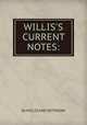 WILLIS`S CURRENT NOTES:, By WILLIS AND SOTHERAN 