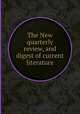 The New quarterly review, and digest of current literature, 