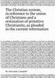The Christian system, in reference to the union of Christians and a restoration of primitive Christianity, as pleaded in the current reformation, By Alexander Campbell 