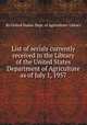 List of serials currently received in the Library of the United States Department of Agriculture as of July 1, 1957, By United States. Dept. of Agriculture. Library 