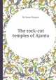 The rock-cut temples of Ajanta, By James Burgess 