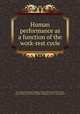 Human performance as a function of the work-rest cycle, By Lockheed-Georgia Company. Human Factors Research Dept, James T. Ray, Armed Forces-NRC Committee on Bio-astronautics 