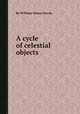 A cycle of celestial objects, By William Henry Smyth 