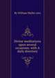 Divine meditations upon several occasions: with A daily directory, By William Waller (sir) 
