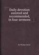 Daily devotion assisted and recommended, in four sermons, By Thomas Amory 
