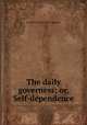 The daily governess; or, Self-dependence, By Harriet Maria Gordon Smythies 
