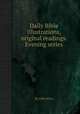 Daily Bible illustrations, original readings. Evening series, By John Kitto 