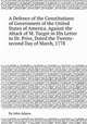 A Defence of the Constitutions of Government of the United States of America, Against the Attack of M. Turgot in His Letter to Dr. Price, Dated the Twenty-second Day of March, 1778, By John Adams 