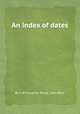 An index of dates, By J. Willoughby Rosse, John Blair 