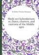 Medii жvi kalendarium; or, Dates, charters, and customs of the Middle ages, By Robert Thomas Hampson 