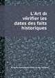 L`Art de vйrifier les dates des faits historiques, By Saint-Allais (Nicolas Viton, M. de), Maurists 
