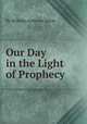 Our Day in the Light of Prophecy, By William Ambrose Spicer 