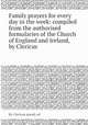 Family prayers for every day in the week: compiled from the authorised formularies of the Church of England and Ireland, by Clericus, By Clericus pseud, ed 