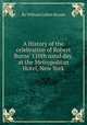 A History of the celebration of Robert Burns` 110th natal day, at the Metropolitan Hotel, New York, By William Cullen Bryant 
