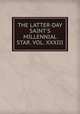 THE LATTER-DAY SAINT`S MILLENNIAL STAR. VOL. XXXIII, 