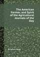 The American Farmer, and Spirit of the Agricultural Journals of the Day, By Samuel Sands 