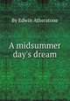 A midsummer day`s dream, By Edwin Atherstone 