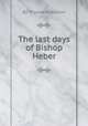 The last days of Bishop Heber, By Thomas Robinson 