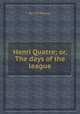 Henri Quatre; or, The days of the league, By J. H. Mancur 