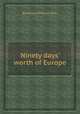 Ninety days` worth of Europe, By Edward Everett Hale 