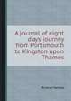 A journal of eight days journey from Portsmouth to Kingston upon Thames, By Jonas Hanway 