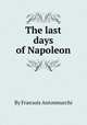 The last days of Napoleon, By Franзois Antonmarchi 