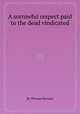 A sorrowful respect paid to the dead vindicated, By Thomas Barnard 